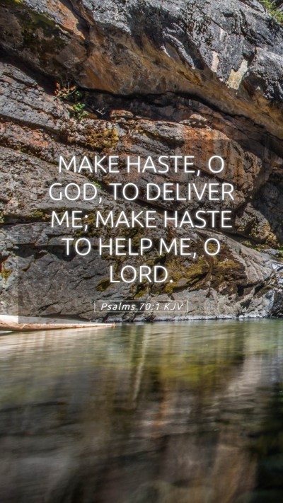 Picture 05 - Psalms 70:1 KJV Mobile Phone Wallpaper - MAKE HASTE, O GOD, TO DELIVER ME; MAKE HASTE TO - Mobile Bible Verse Wallpaper