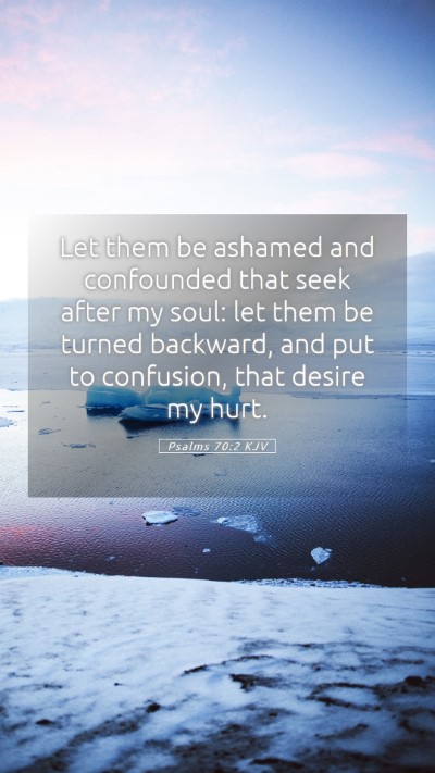Picture 05 - Psalms 70:2 KJV Mobile Phone Wallpaper - Let them be ashamed and confounded that seek - Mobile Bible Verse Wallpaper