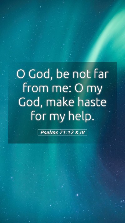 Picture 05 - Psalms 71:12 KJV Mobile Phone Wallpaper - O God, be not far from me: O my God, make haste - Mobile Bible Verse Wallpaper