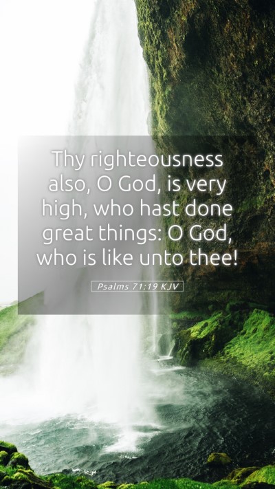 Picture 05 - Psalms 71:19 KJV Mobile Phone Wallpaper - Thy righteousness also, O God, is very high, who - Mobile Bible Verse Wallpaper