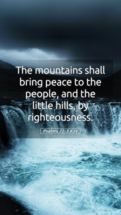 Picture 05 - Psalms 72:3 KJV Mobile Phone Wallpaper - The mountains shall bring peace to the people, - Mobile Bible Verse Wallpaper