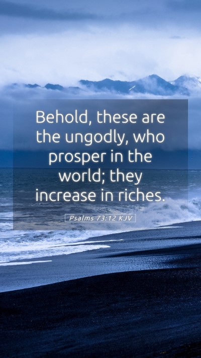 Picture 05 - Psalms 73:12 KJV Mobile Phone Wallpaper - Behold, these are the ungodly, who prosper in the - Mobile Bible Verse Wallpaper