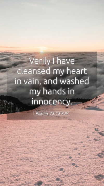 Picture 05 - Psalms 73:13 KJV Mobile Phone Wallpaper - Verily I have cleansed my heart in vain, and - Mobile Bible Verse Wallpaper