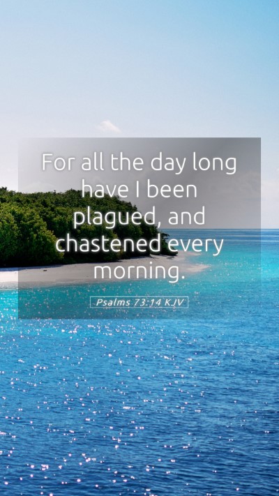 Picture 05 - Psalms 73:14 KJV Mobile Phone Wallpaper - For all the day long have I been plagued, and - Mobile Bible Verse Wallpaper