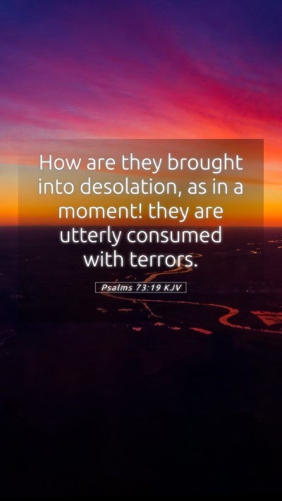 Picture 05 - Psalms 73:19 KJV Mobile Phone Wallpaper - How are they brought into desolation, as in a - Mobile Bible Verse Wallpaper