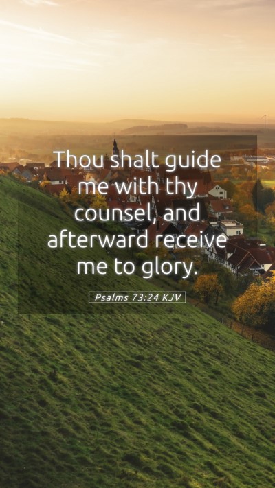 Picture 05 - Psalms 73:24 KJV Mobile Phone Wallpaper - Thou shalt guide me with thy counsel, and - Mobile Bible Verse Wallpaper
