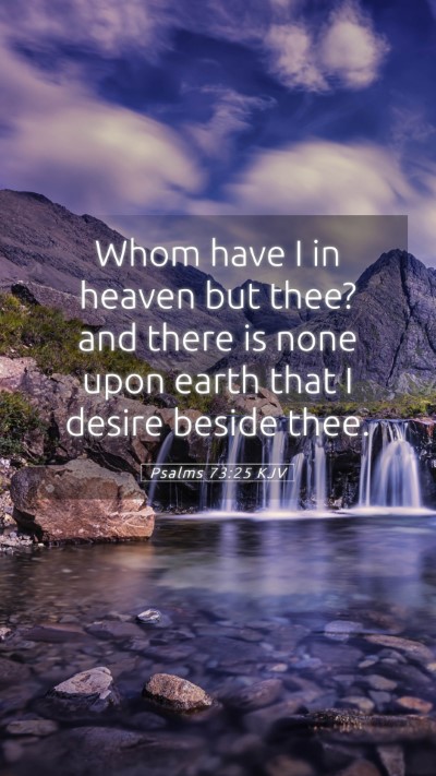 Picture 05 - Psalms 73:25 KJV Mobile Phone Wallpaper - Whom have I in heaven but thee? and there is none - Mobile Bible Verse Wallpaper