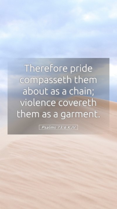 Picture 05 - Psalms 73:6 KJV Mobile Phone Wallpaper - Therefore pride compasseth them about as a chain; - Mobile Bible Verse Wallpaper
