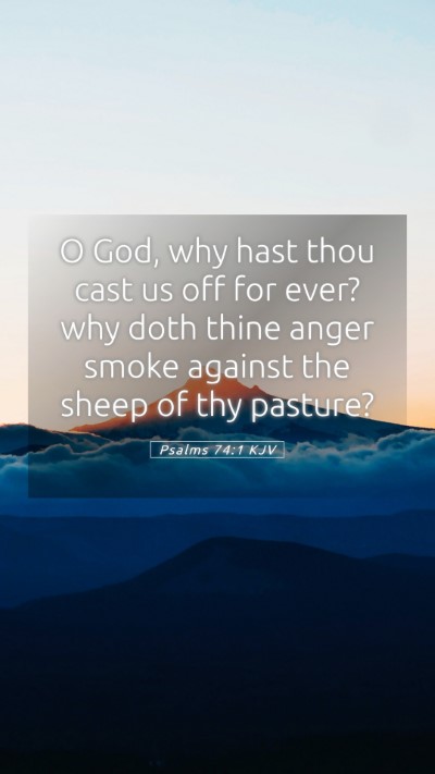 Picture 05 - Psalms 74:1 KJV Mobile Phone Wallpaper - O God, why hast thou cast us off for ever? why - Mobile Bible Verse Wallpaper