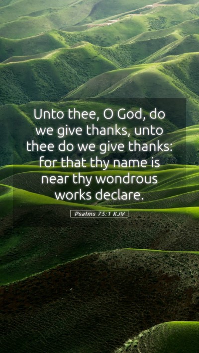 Picture 05 - Psalms 75:1 KJV Mobile Phone Wallpaper - Unto thee, O God, do we give thanks, unto thee do - Mobile Bible Verse Wallpaper