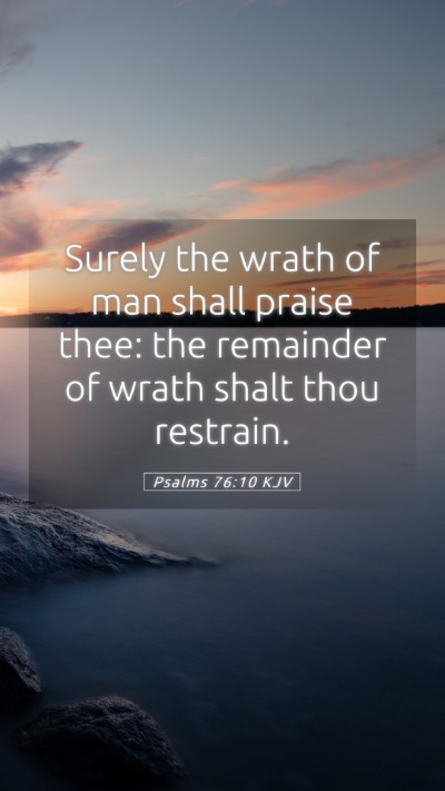 Picture 05 - Psalms 76:10 KJV Mobile Phone Wallpaper - Surely the wrath of man shall praise thee: the - Mobile Bible Verse Wallpaper