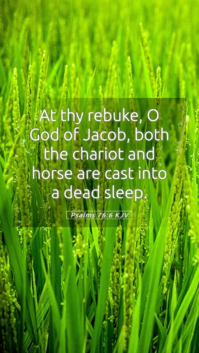 Picture 05 - Psalms 76:6 KJV Mobile Phone Wallpaper - At thy rebuke, O God of Jacob, both the chariot - Mobile Bible Verse Wallpaper