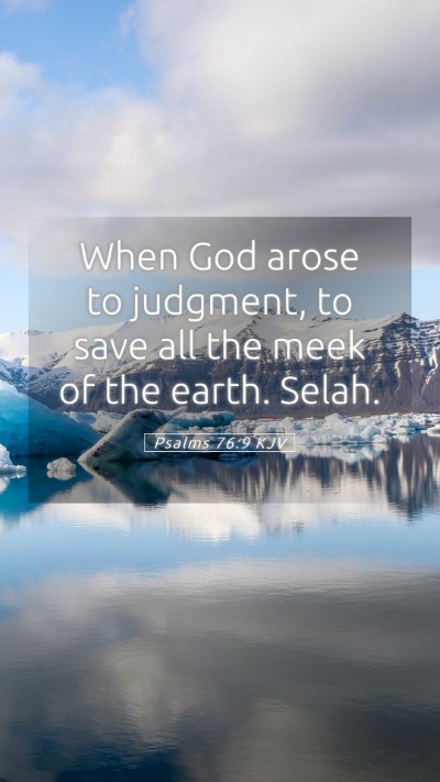 Picture 05 - Psalms 76:9 KJV Mobile Phone Wallpaper - When God arose to judgment, to save all the meek - Mobile Bible Verse Wallpaper