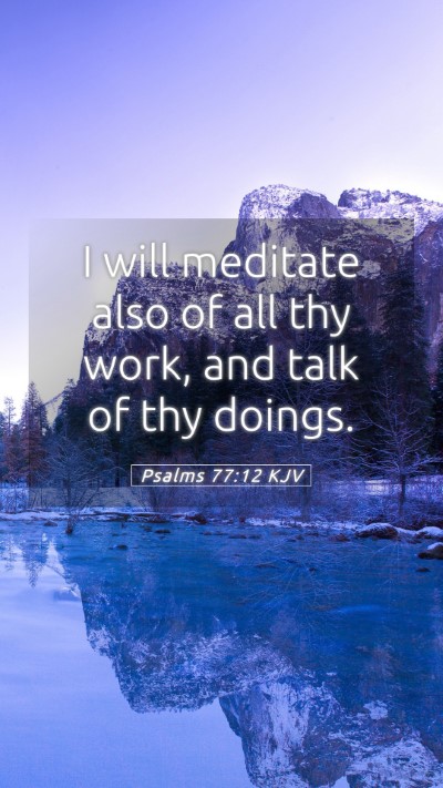 Picture 05 - Psalms 77:12 KJV Mobile Phone Wallpaper - I will meditate also of all thy work, and talk of - Mobile Bible Verse Wallpaper