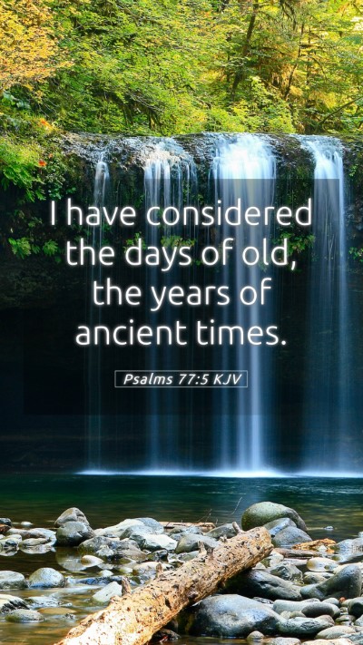 Picture 05 - Psalms 77:5 KJV Mobile Phone Wallpaper - I have considered the days of old, the years of - Mobile Bible Verse Wallpaper