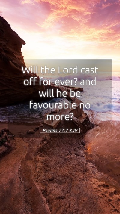Picture 05 - Psalms 77:7 KJV Mobile Phone Wallpaper - Will the Lord cast off for ever? and will he be - Mobile Bible Verse Wallpaper