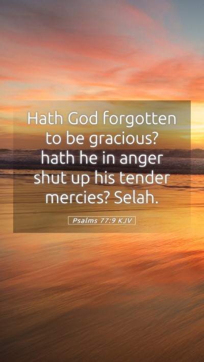 Picture 05 - Psalms 77:9 KJV Mobile Phone Wallpaper - Hath God forgotten to be gracious? hath he in - Mobile Bible Verse Wallpaper