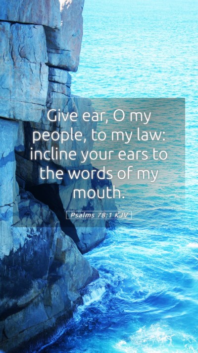 Picture 05 - Psalms 78:1 KJV Mobile Phone Wallpaper - Give ear, O my people, to my law: incline your - Mobile Bible Verse Wallpaper