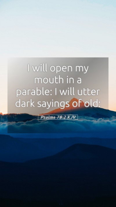 Picture 05 - Psalms 78:2 KJV Mobile Phone Wallpaper - I will open my mouth in a parable: I will utter - Mobile Bible Verse Wallpaper