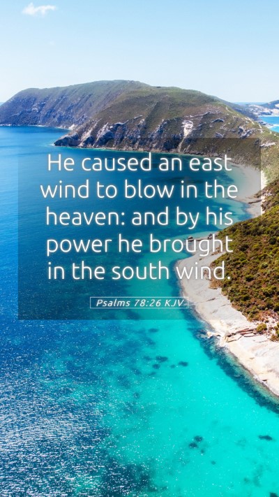 Picture 05 - Psalms 78:26 KJV Mobile Phone Wallpaper - He caused an east wind to blow in the heaven: and - Mobile Bible Verse Wallpaper