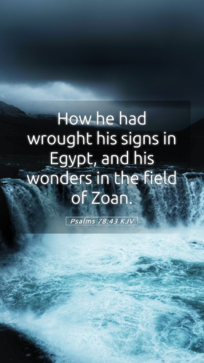 Picture 05 - Psalms 78:43 KJV Mobile Phone Wallpaper - How he had wrought his signs in Egypt, and his - Mobile Bible Verse Wallpaper