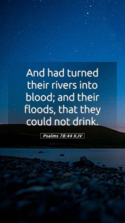 Picture 05 - Psalms 78:44 KJV Mobile Phone Wallpaper - And had turned their rivers into blood; and their - Mobile Bible Verse Wallpaper