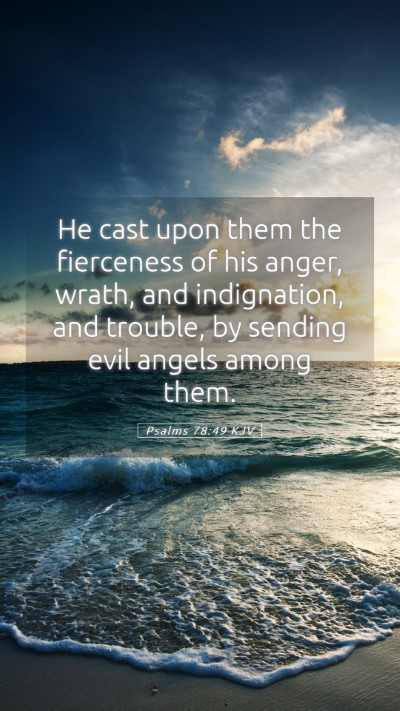 Picture 05 - Psalms 78:49 KJV Mobile Phone Wallpaper - He cast upon them the fierceness of his anger, - Mobile Bible Verse Wallpaper