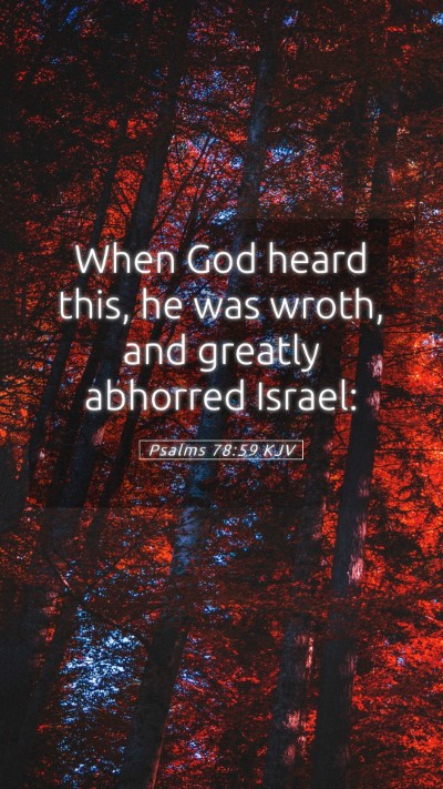 Picture 05 - Psalms 78:59 KJV Mobile Phone Wallpaper - When God heard this, he was wroth, and greatly - Mobile Bible Verse Wallpaper