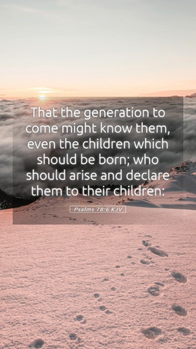 Picture 05 - Psalms 78:6 KJV Mobile Phone Wallpaper - That the generation to come might know them, even - Mobile Bible Verse Wallpaper
