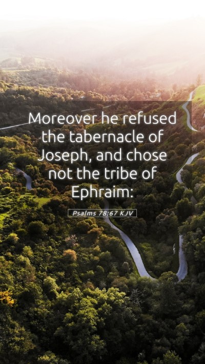 Picture 05 - Psalms 78:67 KJV Mobile Phone Wallpaper - Moreover he refused the tabernacle of Joseph, and - Mobile Bible Verse Wallpaper