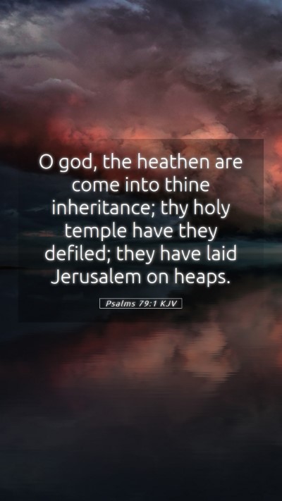 Picture 05 - Psalms 79:1 KJV Mobile Phone Wallpaper - O god, the heathen are come into thine - Mobile Bible Verse Wallpaper