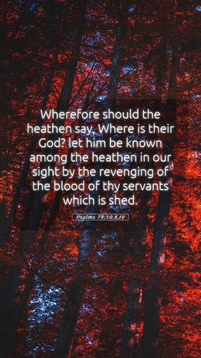 Picture 05 - Psalms 79:10 KJV Mobile Phone Wallpaper - Wherefore should the heathen say, Where is their - Mobile Bible Verse Wallpaper