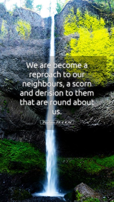 Picture 05 - Psalms 79:4 KJV Mobile Phone Wallpaper - We are become a reproach to our neighbours, a - Mobile Bible Verse Wallpaper