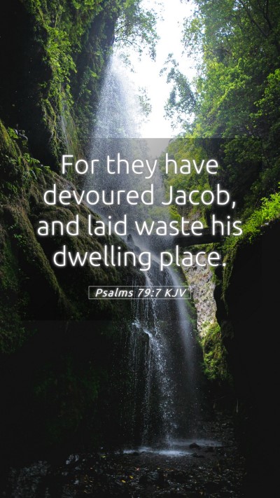 Picture 05 - Psalms 79:7 KJV Mobile Phone Wallpaper - For they have devoured Jacob, and laid waste his - Mobile Bible Verse Wallpaper
