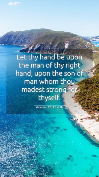 Picture 05 - Psalms 80:17 KJV Mobile Phone Wallpaper - Let thy hand be upon the man of thy right hand, - Mobile Bible Verse Wallpaper