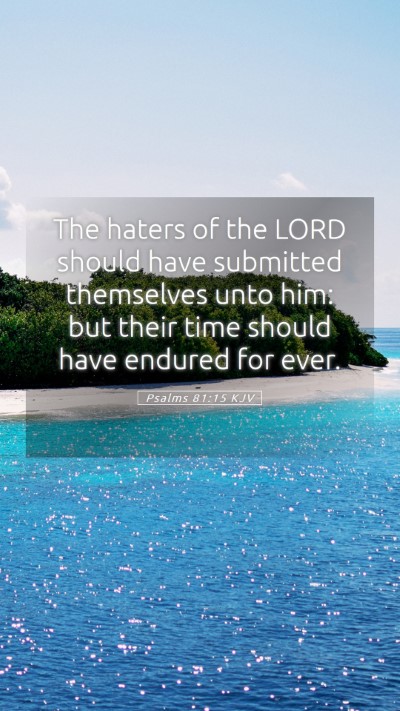 Picture 05 - Psalms 81:15 KJV Mobile Phone Wallpaper - The haters of the LORD should have submitted - Mobile Bible Verse Wallpaper