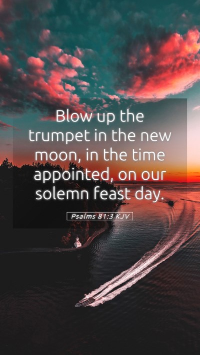 Picture 05 - Psalms 81:3 KJV Mobile Phone Wallpaper - Blow up the trumpet in the new moon, in the time - Mobile Bible Verse Wallpaper