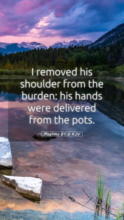 Picture 05 - Psalms 81:6 KJV Mobile Phone Wallpaper - I removed his shoulder from the burden: his hands - Mobile Bible Verse Wallpaper