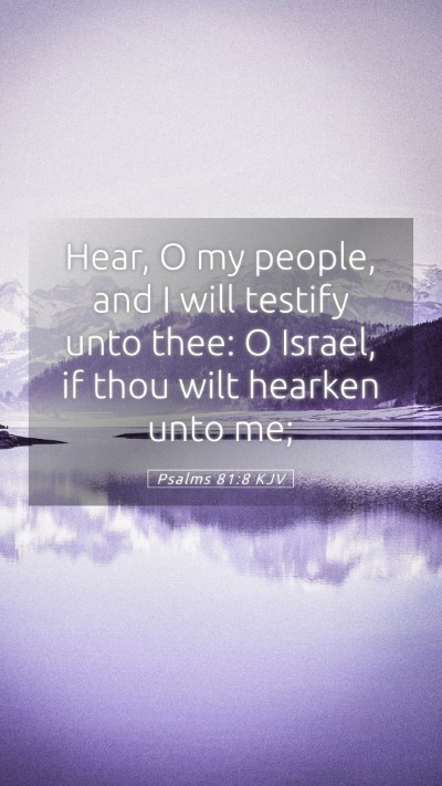 Picture 05 - Psalms 81:8 KJV Mobile Phone Wallpaper - Hear, O my people, and I will testify unto thee: - Mobile Bible Verse Wallpaper