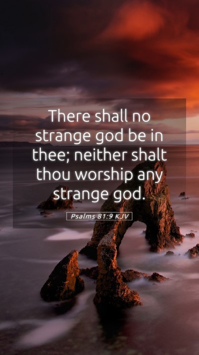 Picture 05 - Psalms 81:9 KJV Mobile Phone Wallpaper - There shall no strange god be in thee; neither - Mobile Bible Verse Wallpaper
