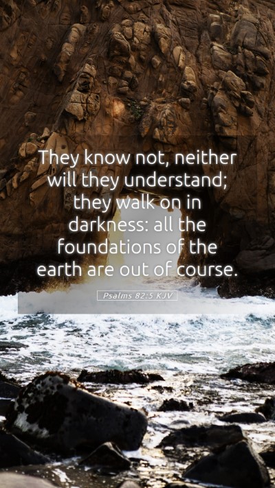 Picture 05 - Psalms 82:5 KJV Mobile Phone Wallpaper - They know not, neither will they understand; they - Mobile Bible Verse Wallpaper