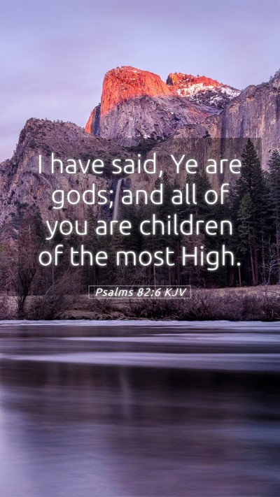 Picture 05 - Psalms 82:6 KJV Mobile Phone Wallpaper - I have said, Ye are gods; and all of you are - Mobile Bible Verse Wallpaper