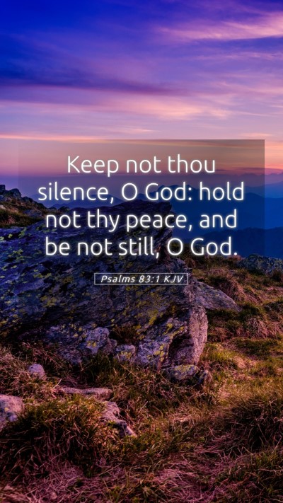 Picture 05 - Psalms 83:1 KJV Mobile Phone Wallpaper - Keep not thou silence, O God: hold not thy peace, - Mobile Bible Verse Wallpaper