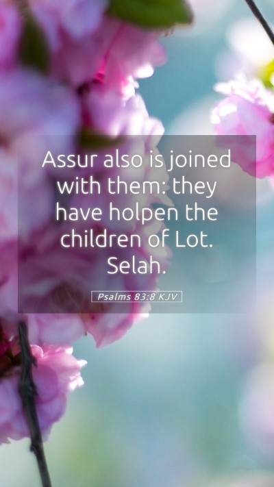 Picture 05 - Psalms 83:8 KJV Mobile Phone Wallpaper - Assur also is joined with them: they have holpen - Mobile Bible Verse Wallpaper