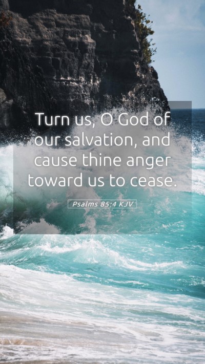 Picture 05 - Psalms 85:4 KJV Mobile Phone Wallpaper - Turn us, O God of our salvation, and cause thine - Mobile Bible Verse Wallpaper
