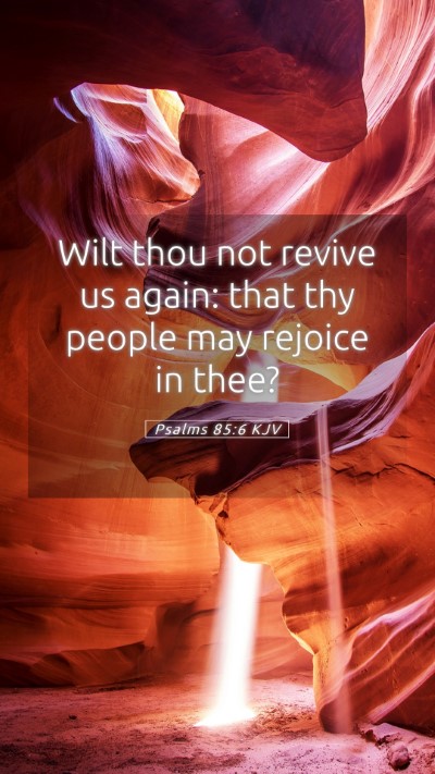 Picture 05 - Psalms 85:6 KJV Mobile Phone Wallpaper - Wilt thou not revive us again: that thy people - Mobile Bible Verse Wallpaper