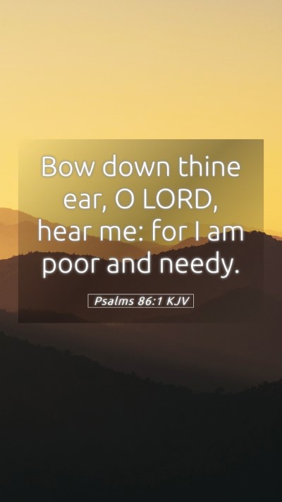 Picture 05 - Psalms 86:1 KJV Mobile Phone Wallpaper - Bow down thine ear, O LORD, hear me: for I am - Mobile Bible Verse Wallpaper