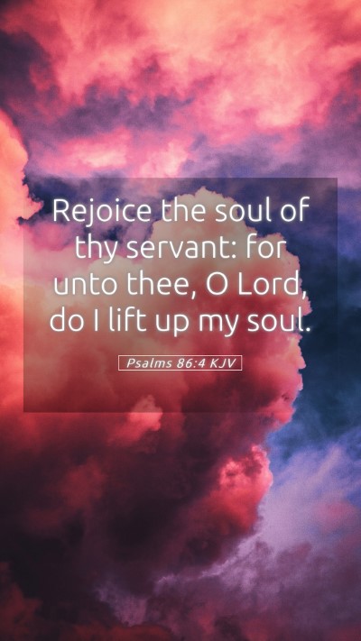 Picture 05 - Psalms 86:4 KJV Mobile Phone Wallpaper - Rejoice the soul of thy servant: for unto thee, O - Mobile Bible Verse Wallpaper