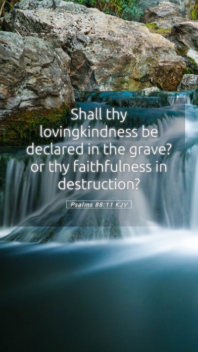 Picture 05 - Psalms 88:11 KJV Mobile Phone Wallpaper - Shall thy lovingkindness be declared in the - Mobile Bible Verse Wallpaper