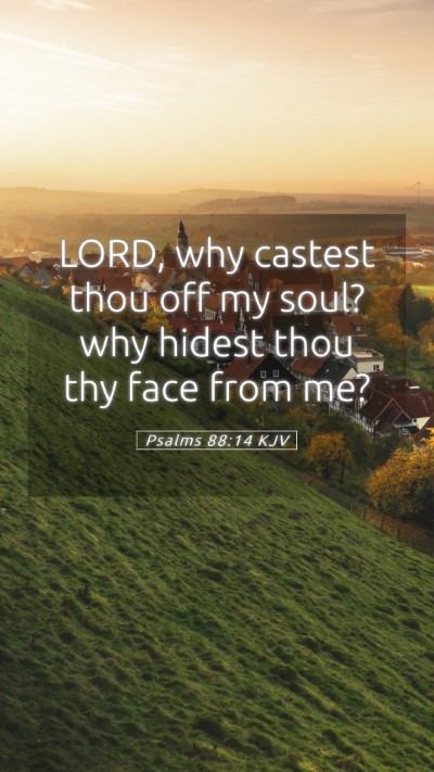 Picture 05 - Psalms 88:14 KJV Mobile Phone Wallpaper - LORD, why castest thou off my soul? why hidest - Mobile Bible Verse Wallpaper